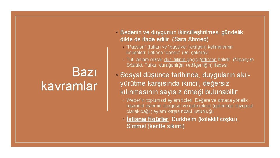 ◦ Bedenin ve duygunun ikincilleştirilmesi gündelik dilde de ifade edilir. (Sara Ahmed) Bazı kavramlar