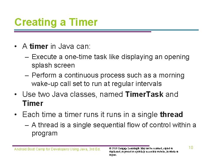 Creating a Timer • A timer in Java can: – Execute a one-time task