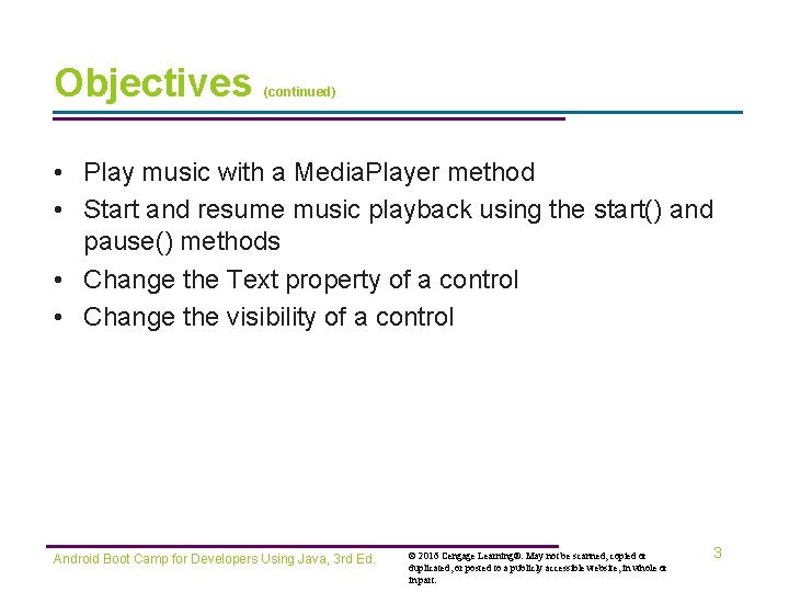 Objectives (continued) • Play music with a Media. Player method • Start and resume