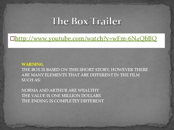 The Box Trailer �http: //www. youtube. com/watch? v=w. Fm-6 N 4 Qb. BQ WARNING