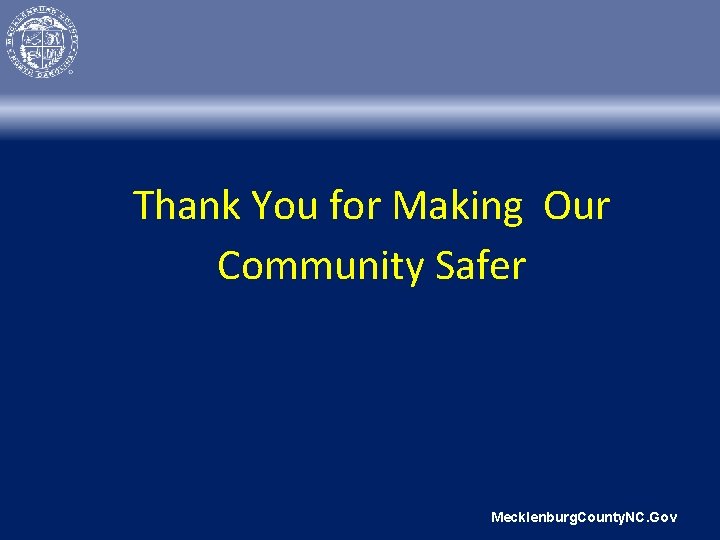 Thank You for Making Our Community Safer Mecklenburg. County. NC. Gov 