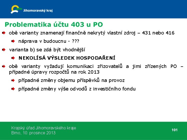 obě varianty znamenají finančně nekrytý vlastní zdroj – 431 nebo 416 náprava v budoucnu