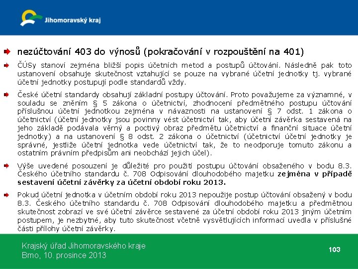 nezúčtování 403 do výnosů (pokračování v rozpouštění na 401) ČÚSy stanoví zejména bližší popis