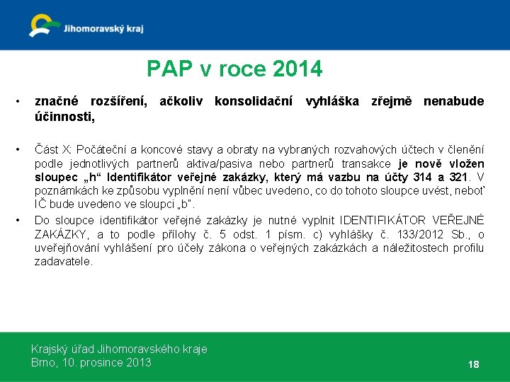 PAP v roce 2014 • značné rozšíření, ačkoliv konsolidační vyhláška zřejmě nenabude účinnosti, •