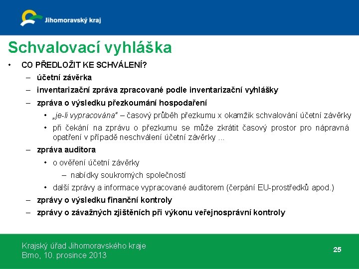 Schvalovací vyhláška • CO PŘEDLOŽIT KE SCHVÁLENÍ? – účetní závěrka – inventarizační zpráva zpracované