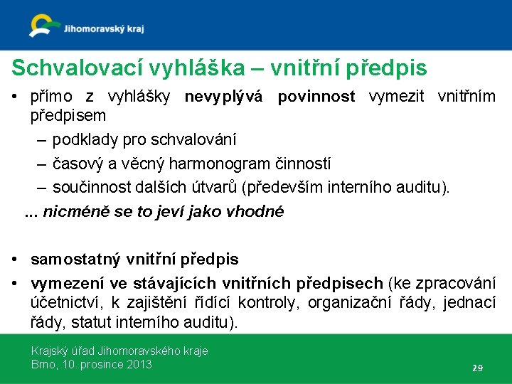 Schvalovací vyhláška – vnitřní předpis • přímo z vyhlášky nevyplývá povinnost vymezit vnitřním předpisem