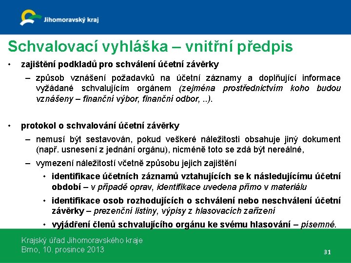 Schvalovací vyhláška – vnitřní předpis • zajištění podkladů pro schválení účetní závěrky – způsob