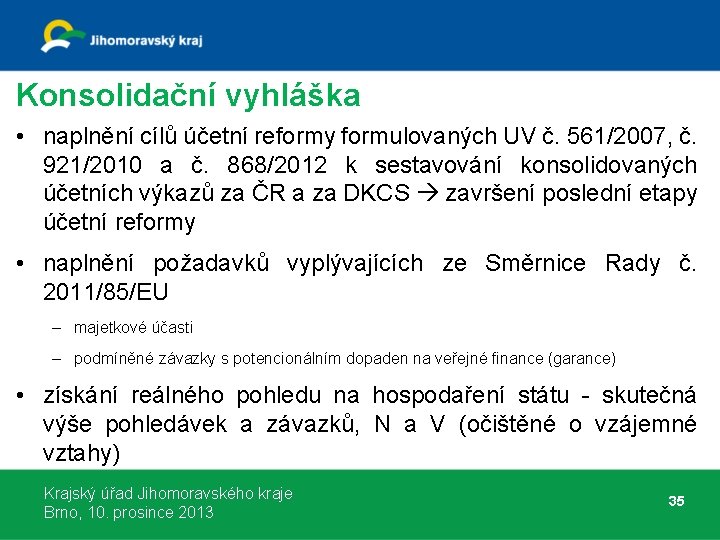 Konsolidační vyhláška • naplnění cílů účetní reformy formulovaných UV č. 561/2007, č. 921/2010 a