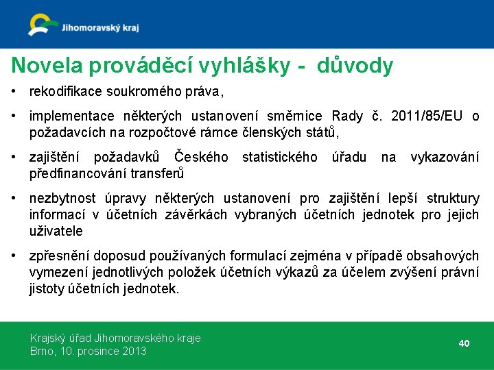 Novela prováděcí vyhlášky - důvody • rekodifikace soukromého práva, • implementace některých ustanovení směrnice