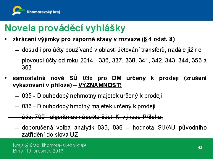 Novela prováděcí vyhlášky • zkrácení výjimky pro záporné stavy v rozvaze (§ 4 odst.