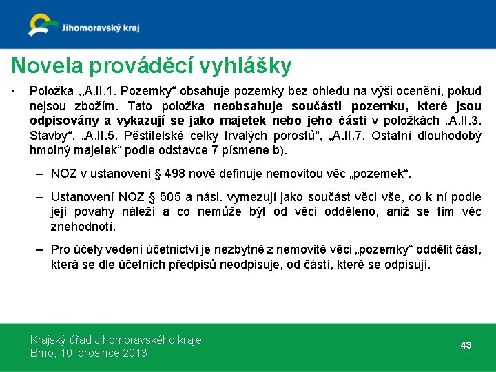 Novela prováděcí vyhlášky • Položka , , A. II. 1. Pozemky“ obsahuje pozemky bez