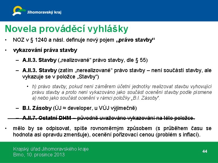 Novela prováděcí vyhlášky • NOZ v § 1240 a násl. definuje nový pojem „právo