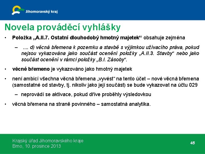 Novela prováděcí vyhlášky • Položka „A. II. 7. Ostatní dlouhodobý hmotný majetek“ obsahuje zejména