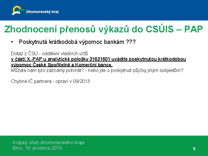 Zhodnocení přenosů výkazů do CSÚIS – PAP • Poskytnutá krátkodobá výpomoc bankám ? ?