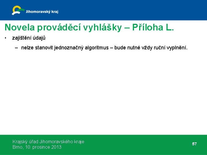 Novela prováděcí vyhlášky – Příloha L. • zajištění údajů – nelze stanovit jednoznačný algoritmus