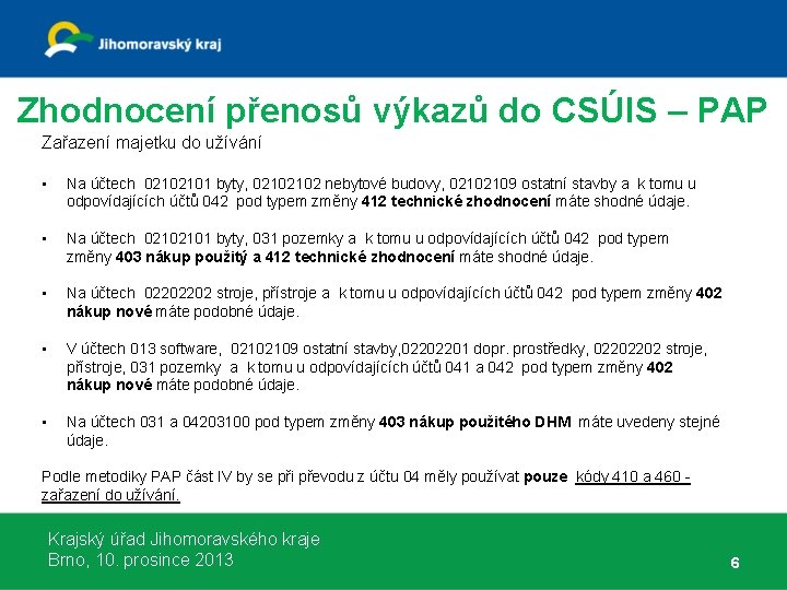 Zhodnocení přenosů výkazů do CSÚIS – PAP Zařazení majetku do užívání • Na účtech