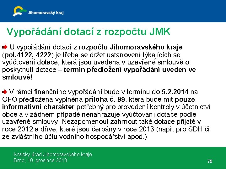 Vypořádání dotací z rozpočtu JMK U vypořádání dotací z rozpočtu Jihomoravského kraje (pol. 4122,