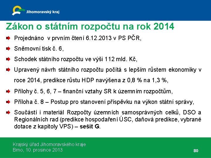 Zákon o státním rozpočtu na rok 2014 Projednáno v prvním čtení 6. 12. 2013