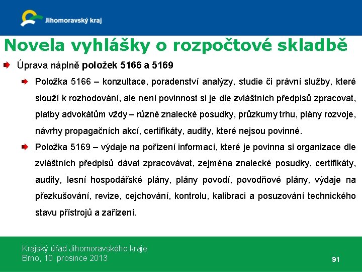 Novela vyhlášky o rozpočtové skladbě Úprava náplně položek 5166 a 5169 Položka 5166 –