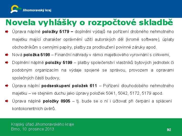 Novela vyhlášky o rozpočtové skladbě Úprava náplně položky 5179 – doplnění výdajů na pořízení