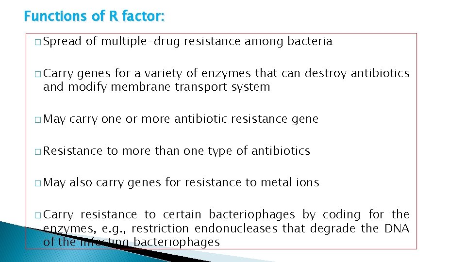Functions of R factor: � Spread of multiple-drug resistance among bacteria � Carry genes