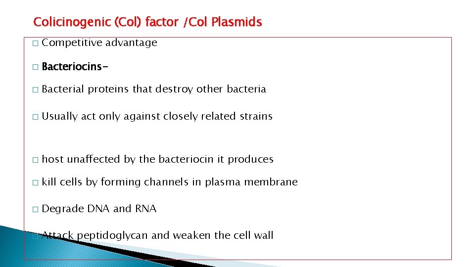 Colicinogenic (Col) factor /Col Plasmids � Competitive advantage � Bacteriocins- � Bacterial proteins that
