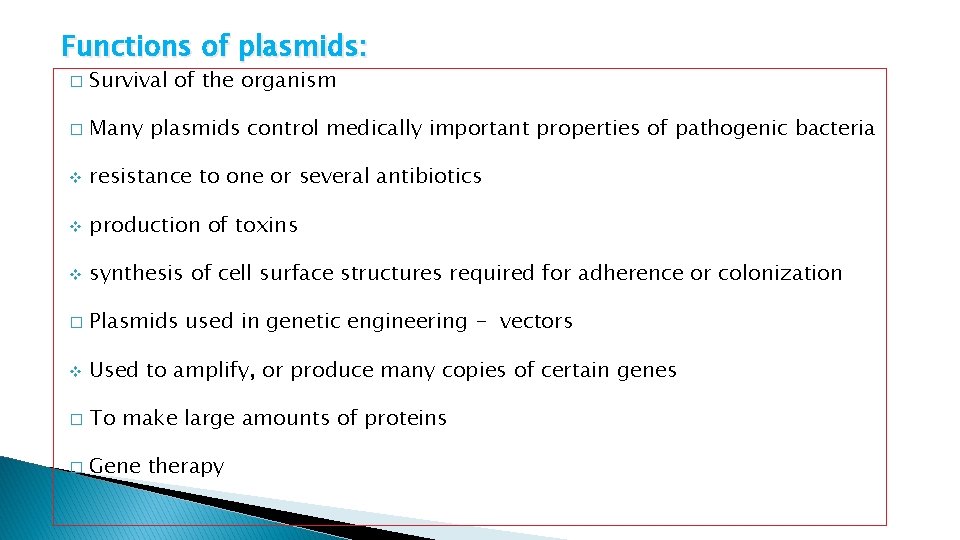 Functions of plasmids: � Survival of the organism � Many plasmids control medically important