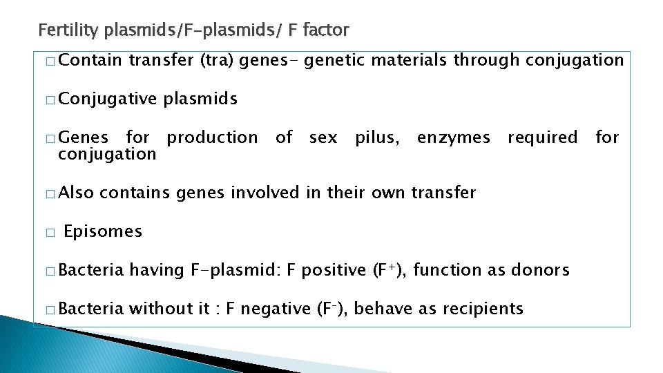 Fertility plasmids/F-plasmids/ F factor � Contain transfer (tra) genes- genetic materials through conjugation �