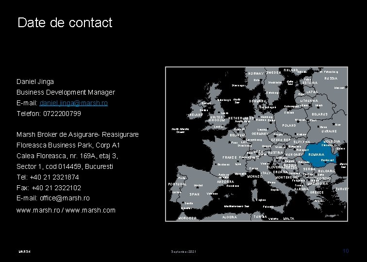 Date de contact FINLANDHelsinki NORWAY SWEDEN Daniel Jinga Oslo Stavanger Goteborg E-mail: daniel. jinga@marsh.