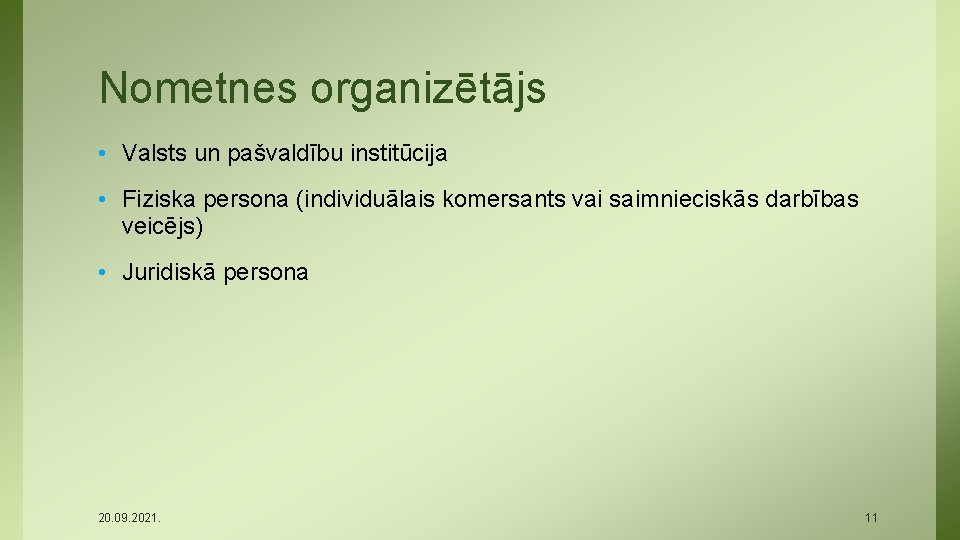 Nometnes organizētājs • Valsts un pašvaldību institūcija • Fiziska persona (individuālais komersants vai saimnieciskās