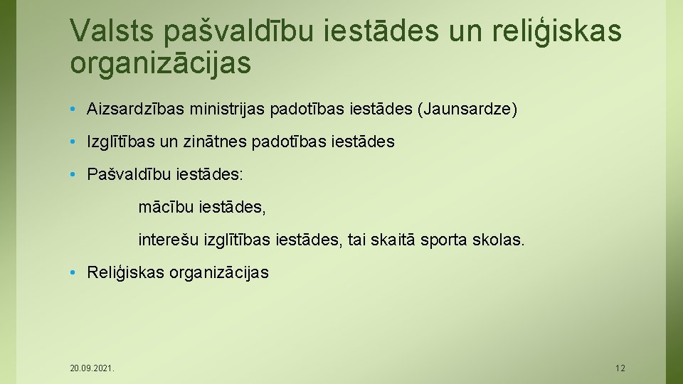 Valsts pašvaldību iestādes un reliģiskas organizācijas • Aizsardzības ministrijas padotības iestādes (Jaunsardze) • Izglītības