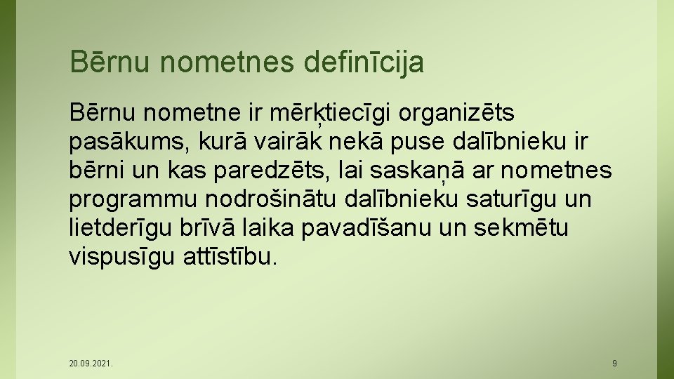 Bērnu nometnes definīcija Bērnu nometne ir mērķtiecīgi organizēts pasākums, kurā vairāk nekā puse dalībnieku