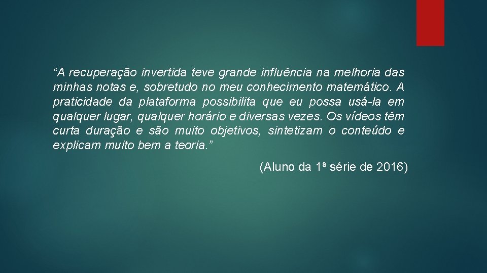 “A recuperação invertida teve grande influência na melhoria das minhas notas e, sobretudo no