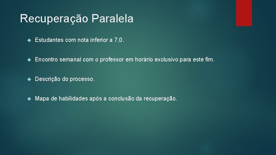 Recuperação Paralela Estudantes com nota inferior a 7, 0. Encontro semanal com o professor