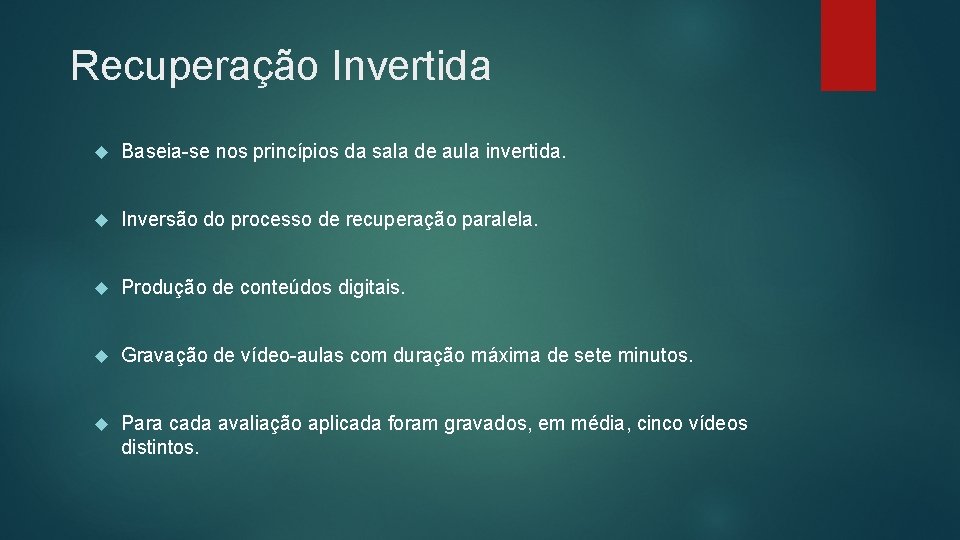 Recuperação Invertida Baseia-se nos princípios da sala de aula invertida. Inversão do processo de