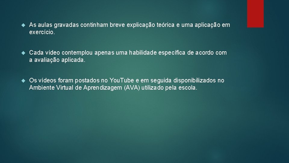  As aulas gravadas continham breve explicação teórica e uma aplicação em exercício. Cada