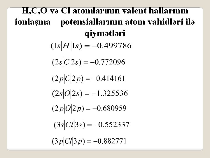 H, C, O və Cl atomlarının valent hallarının ionlaşma potensiallarının atom vahidləri ilə qiymətləri