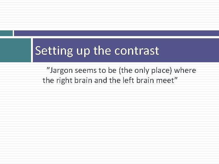 Setting up the contrast ”Jargon seems to be (the only place) where the right