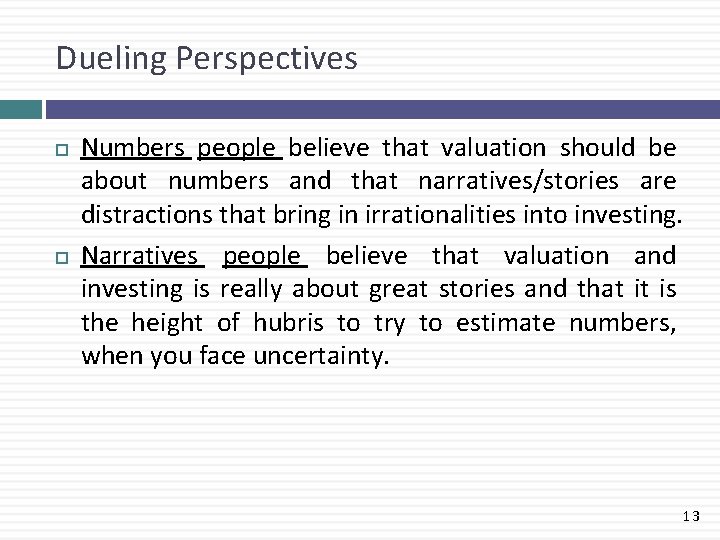 Dueling Perspectives Numbers people believe that valuation should be about numbers and that narratives/stories