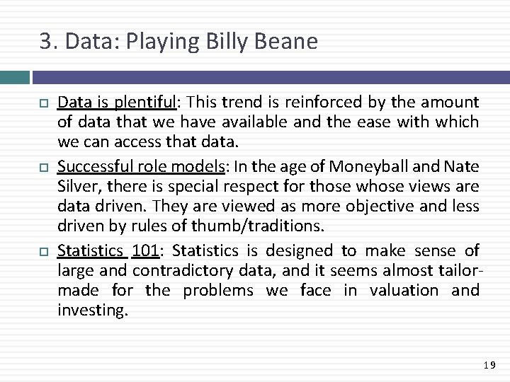 3. Data: Playing Billy Beane Data is plentiful: This trend is reinforced by the