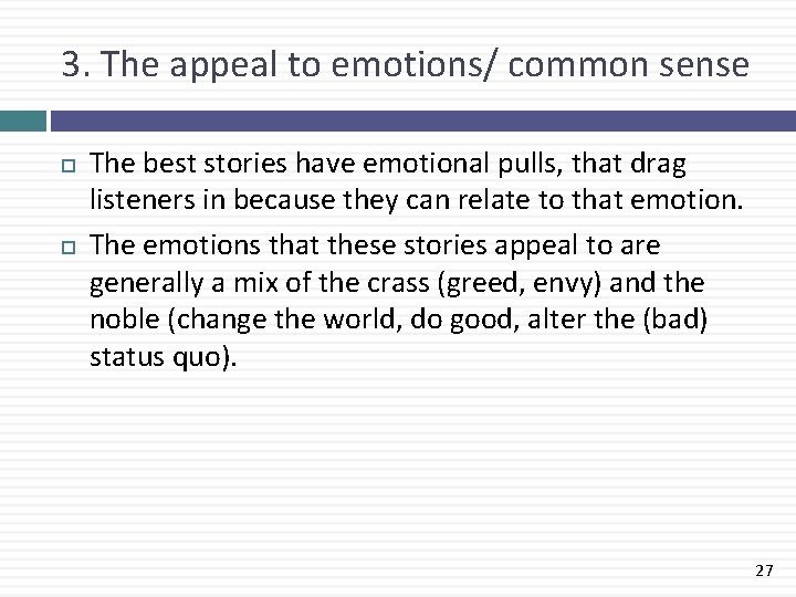 3. The appeal to emotions/ common sense The best stories have emotional pulls, that
