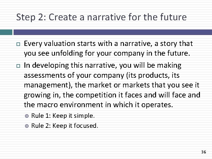 Step 2: Create a narrative for the future Every valuation starts with a narrative,
