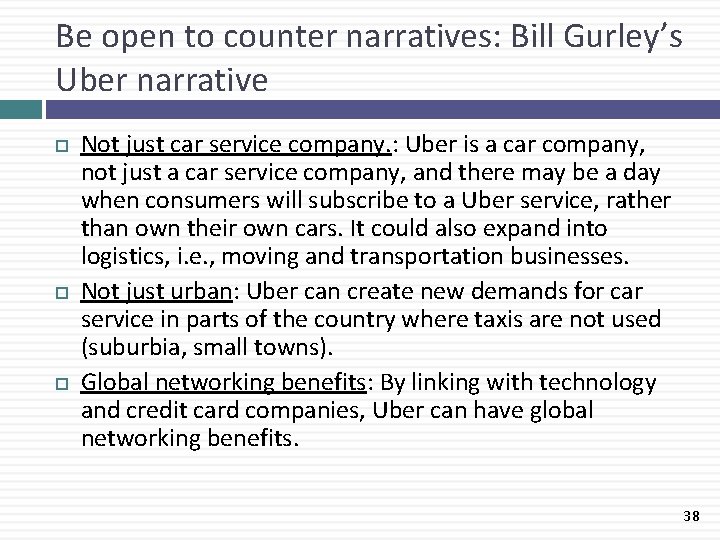 Be open to counter narratives: Bill Gurley’s Uber narrative Not just car service company.
