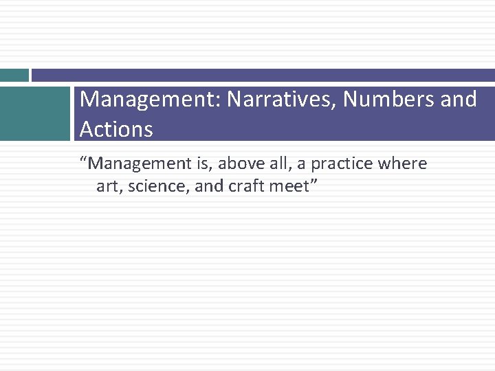 Management: Narratives, Numbers and Actions “Management is, above all, a practice where art, science,