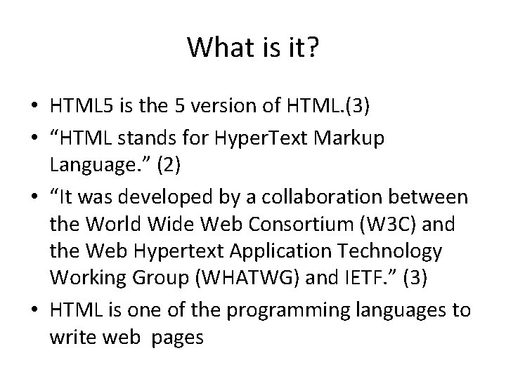 What is it? • HTML 5 is the 5 version of HTML. (3) • What is it? • HTML 5 is the 5 version of HTML. (3) •