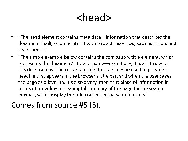 <head> • “The head element contains meta data—information that describes the document itself, or <head> • “The head element contains meta data—information that describes the document itself, or