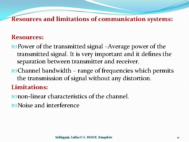 Resources and limitations of communication systems: Resources: Power of the transmitted signal –Average power