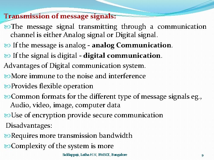 Transmission of message signals: The message signal transmitting through a communication channel is either