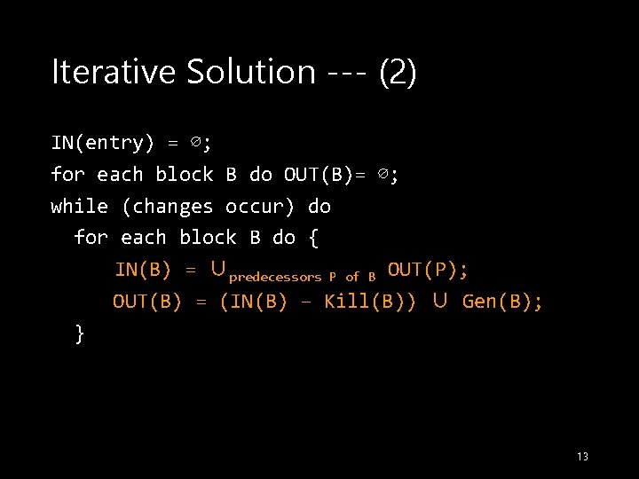 Iterative Solution --- (2) IN(entry) = ∅; for each block B do OUT(B)= ∅;