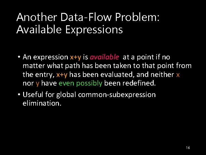 Another Data-Flow Problem: Available Expressions • An expression x+y is available at a point